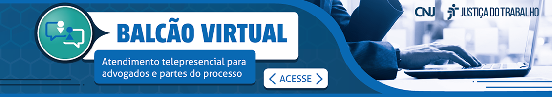 Arte com o serviço "Balcão Virtual" e o texto "Atendimento telepresencial para advogados e partes de processos", Acesse, marca do CNJ e da Justiça do Trabalho. Imagem ilustrativa de pessoa utilizando laptop sobre mesa.