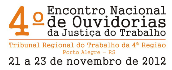 Logotipo do 4º Encontro Nacional de Ouvidorias da Justiça do Trabalho - Tribunal Regional do Trabalho da 4ª Região - Porto Alegre - RS - 21 a 23 de novembro de 2012.