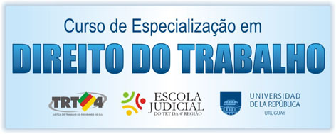 Banner retangular, com fundo azul, e o título "Curso de Especialização em Direito do Trabalho. Na parte inferior, os logotipos do TRT4, da Escola Judicial do TRT4 e da Universidad de La Republica - Uruguay.