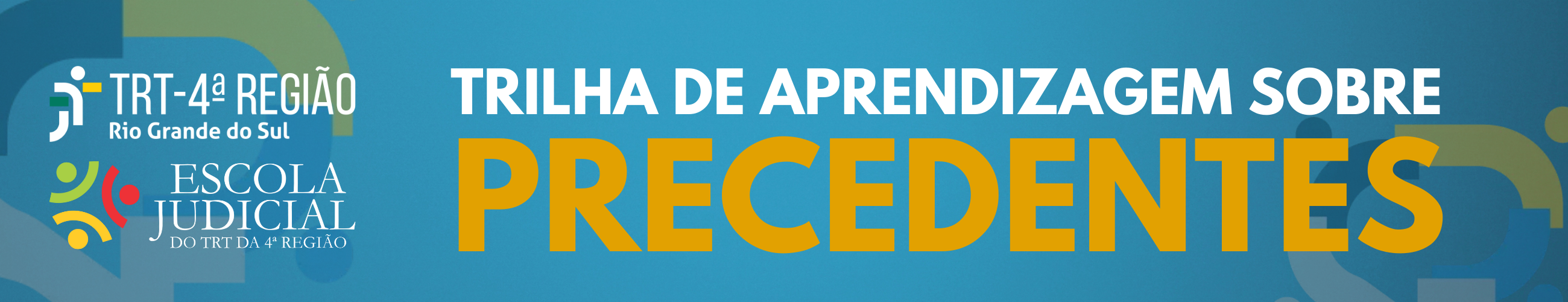 Banner retangular vertical com fundo em tons de azul. À esquerda, os logotipos do TRT4 e da Escola Judicial. Á direita, o texto &quot;Trilha de Aprendizagem de Precedentes Obrigatórios"