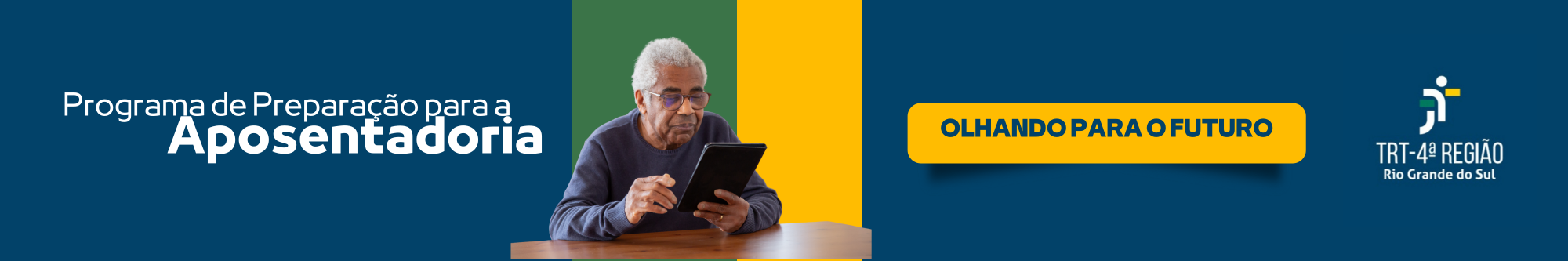 Banner do Programa de Preparação à Aposentadoria, em tons de azul. Ao centro, uma pessoa negra idosa, usando óculos e mexendo em um tablet. À direita, o slogan do Programa, "Olhando para o Futuro", seguido da logomarca do Trt4.