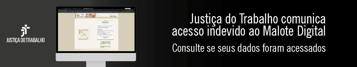 Justiça do Trabalho comunica acesso indevido ao malote digital. Consulte se seus dados foram acessados. Marca da Justiça do Trabalho e monitor de computador como imagem ilustrativa.